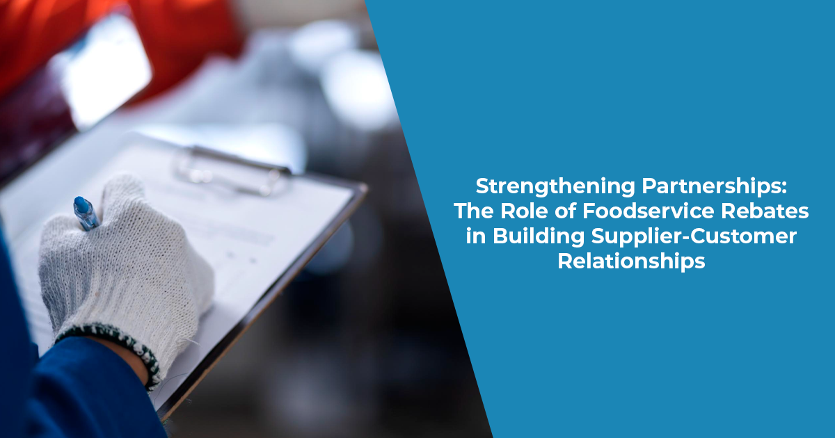Strengthening Partnerships: The Role of Foodservice Rebates in Building Supplier-Customer Relationships