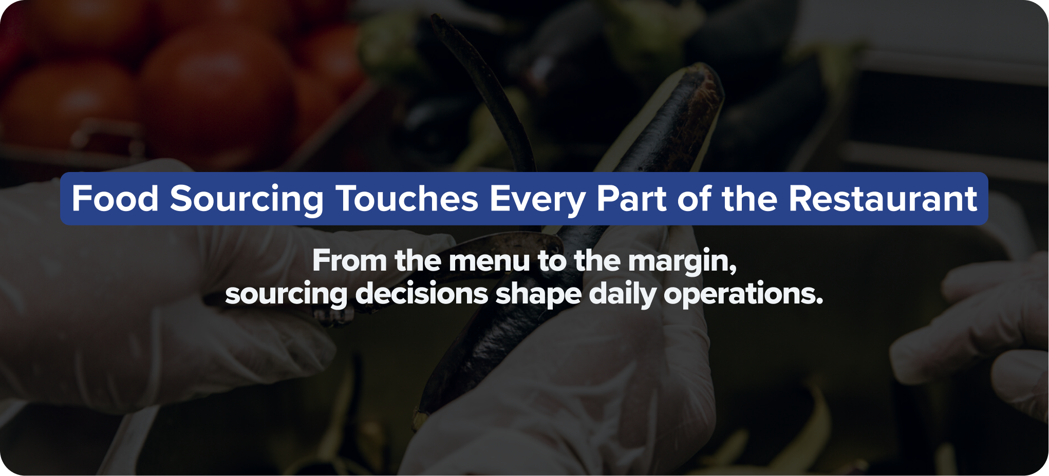 Food Sourcing Touches Every Part of the Restaurant